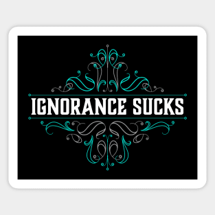 Ignorance Sucks Sticker